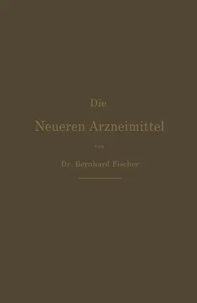 Fischer | Die Neueren Arzneimittel | Buch | 978-3-642-89676-7 | www.sack.de