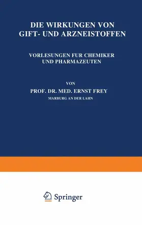 Frey | Die Wirkungen von Gift- und Arzneistoffen | Buch | 978-3-642-89703-0 | www.sack.de