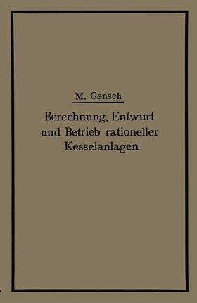 Gensch | Berechnung, Entwurf und Betrieb rationeller Kesselanlagen | Buch | 978-3-642-89744-3 | sack.de