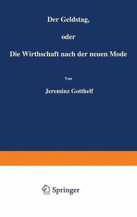 Gotthelf | Der Geldstag, oder Die Wirthschaft nach der neuen Mode | Buch | 978-3-642-89764-1 | sack.de