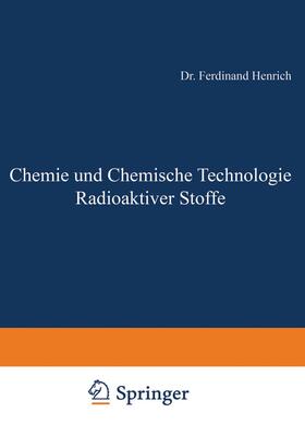 Henrich | Chemie und Chemische Technologie Radioaktiver Stoffe | Buch | 978-3-642-89831-0 | sack.de
