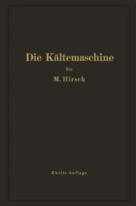 Hirsch | Die Kältemaschine | Buch | 978-3-642-89849-5 | www.sack.de