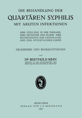 Kihn | Die Behandlung der Quartären Syphilis mit Akuten Infektionen | Buch | 978-3-642-89942-3 | sack.de