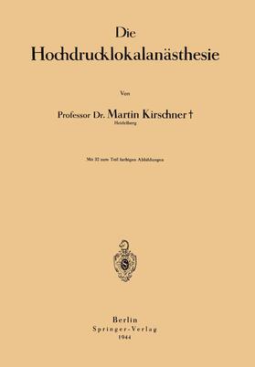 Kirschner | Die Hochdrucklokalanästhesie | Buch | 978-3-642-89945-4 | sack.de