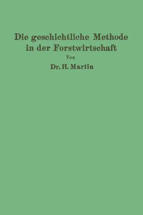 Martin |  Die geschichtliche Methode in der Forstwirtschaft | Buch |  Sack Fachmedien