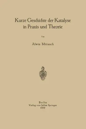 Mittasch |  Kurze Geschichte der Katalyse in Praxis und Theorie | Buch |  Sack Fachmedien