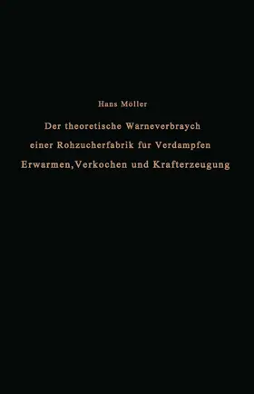 Möller |  Der theoretische Wärmeverbrauch einer Rohzuckerfabrik für Verdampfen, Erwärmen, Verkochen und Krafterzeugung | Buch |  Sack Fachmedien