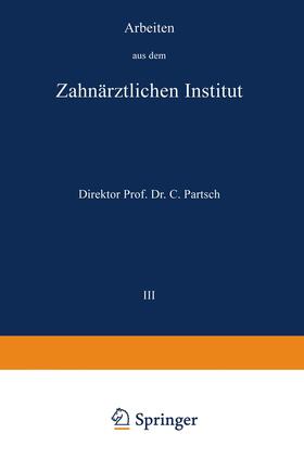 Partsch | Arbeiten aus dem Zahnärztlichen Institut der Universität Breslau | Buch | 978-3-642-90225-3 | sack.de
