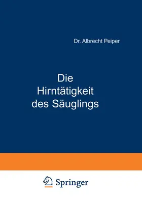 Peiper |  Die Hirntätigkeit des Säuglings | Buch |  Sack Fachmedien