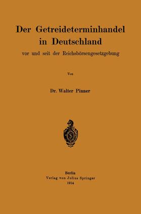 Pinner | Der Getreideterminhandel in Deutschland vor und seit der Reichsbörsengesetzgebung | Buch | 978-3-642-90248-2 | sack.de