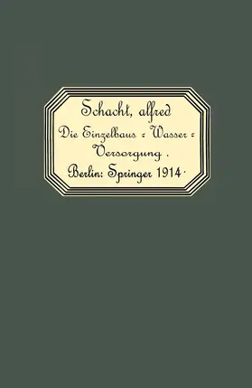 Schacht | Die Einzelhaus-Wasserversorgung | Buch | 978-3-642-90344-1 | www.sack.de