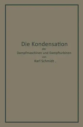 Schmidt | Die Kondensation der Dampfmaschinen und Dampfturbinen | Buch | 978-3-642-90364-9 | www.sack.de