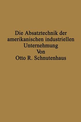 Schnutenhaus | Die Absatztechnik der amerikanischen industriellen Unternehmung | Buch | 978-3-642-90371-7 | sack.de