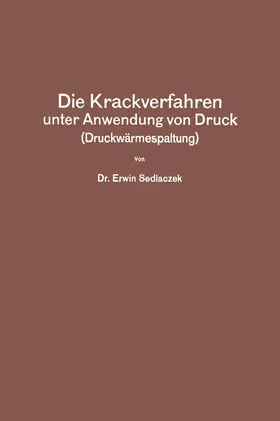 Sedlaczek |  Die Krackverfahren unter Anwendung von Druck (Druckwärmespaltung) | Buch |  Sack Fachmedien