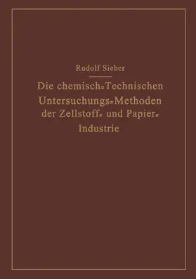 Sieber |  Die Chemisch-Technischen Untersuchungs-Methoden der Zellstoff- und Papier-Industrie | Buch |  Sack Fachmedien