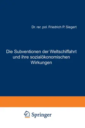 Siegert |  Die Subventionen der Weltschiffahrt und ihre sozialökonomischen Wirkungen | Buch |  Sack Fachmedien