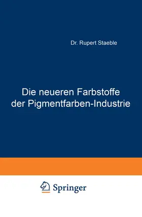 Staeble |  Die neueren Farbstoffe der Pigmentfarben-Industrie | Buch |  Sack Fachmedien