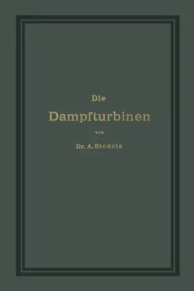 Stodola | Die Dampfturbinen mit einem Anhange über die Aussichten der Wärmekraftmaschinen und über die Gasturbine | Buch | 978-3-642-90436-3 | sack.de
