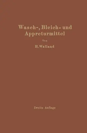 Walland | Kenntnis der Wasch-, Bleich- und Appreturmittel | Buch | 978-3-642-90516-2 | www.sack.de