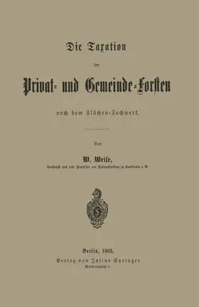 Weise |  Die Taxation der Privat- und Gemeinde-Forsten nach dem Flächen-Fachwerk | Buch |  Sack Fachmedien