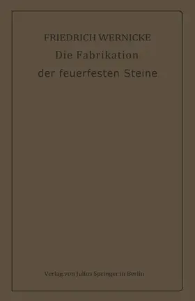 Wernicke | Die Fabrikation der feuerfesten Steine | Buch | 978-3-642-90564-3 | www.sack.de