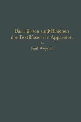 Weyrich | Das Färben und Bleichen der Textilfasern in Apparaten | Buch | 978-3-642-90575-9 | www.sack.de