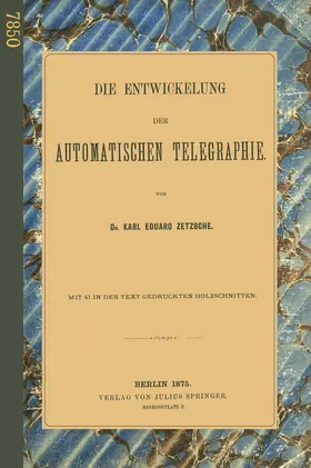 Zetzsche | Die Entwickelung der Automatischen Telegraphie | Buch | 978-3-642-90596-4 | www.sack.de
