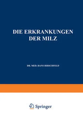 Hirschfeld / Langstein / Noorden |  Die Erkrankungen der Milz. Die Hepato-Lienalen Erkrankungen. Die Operationen an der Milz bei den Hepato-Lien Alen Erkrankungen | eBook | Sack Fachmedien