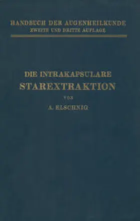 Elschnig / Axenfeld / Elsching |  Die Intrakapsulare Starextraktion | eBook | Sack Fachmedien