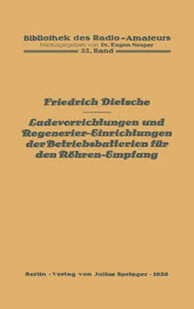 Dietsche / Nesper | Ladevorrichtungen und Regenerier-Einrichtungen der Betriebsbatterien für den Röhren-Empfang | E-Book | www.sack.de