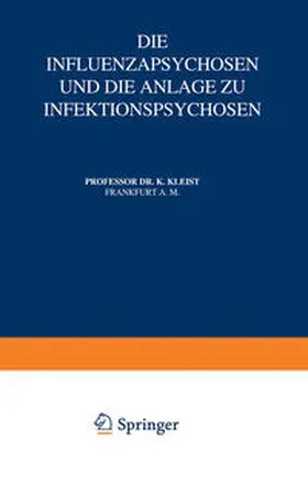 Kleist / Foerster / Wilmanns |  Die Influenzapsychosen und die Anlage zu Infektionspsychosen | eBook | Sack Fachmedien