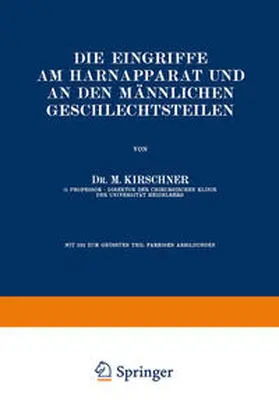 Kirschner |  Die Eingriffe am Harnapparat und an den Männlichen Geschlechtsteilen | eBook | Sack Fachmedien