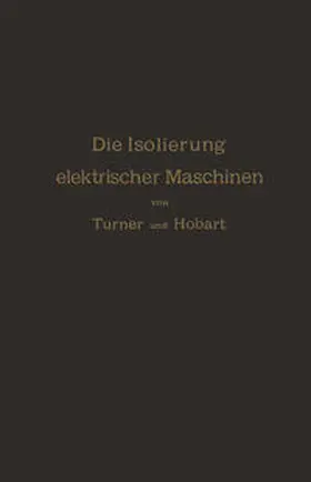 Turner / Hobart / Königslöw |  Die Isolierung elektrischer Maschinen | eBook | Sack Fachmedien