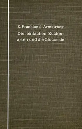Armstrong / Unna / Fischer |  Die einfachen Zuckerarten und die Glucoside | eBook | Sack Fachmedien
