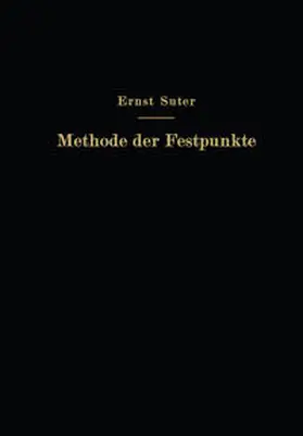 Suter / Baumann / Häusler |  Die Methode der Festpunkte zur Berechnung der statisch unbestimmten Konstruktionen mit zahlreichen Beispielen aus der Praxis insbesondere ausgeführten Eisenbetontragwerken | eBook | Sack Fachmedien