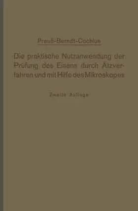 Preuß / Conchius |  Die praktische Nutzanwendung der Prüfung des Eisens durch Ätzverfahren und mit Hilfe des Mikroskopes | eBook | Sack Fachmedien