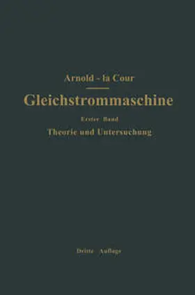 Arnold / Cour |  Die Gleichstrommaschine. Ihre Theorie, Untersuchung, Konstruktion, Berechnung und Arbeitsweise | eBook | Sack Fachmedien