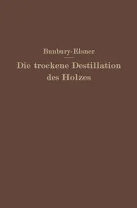 Bunbury / Elsner |  Die trockene Destillation des Holzes | eBook | Sack Fachmedien