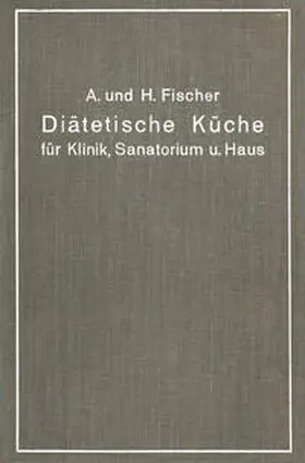 Fischer |  Diätetische Küche für Klinik, Sanatorium und Haus | eBook | Sack Fachmedien