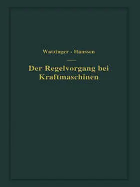 Watzinger / Hanssen |  Der Regelvorgang bei Kraftmaschinen auf Grund von Versuchen an Exzenterreglern | eBook | Sack Fachmedien