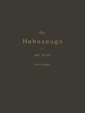 Ernst / Kirner |  Die Hebezeuge Theorie und Kritik Ausgeführter Konstruktionen mit Besonderer Berücksichtigung der Elektrischen Anlagen Ein Handbuch für Ingenieure, Techniker und Studirende | eBook | Sack Fachmedien