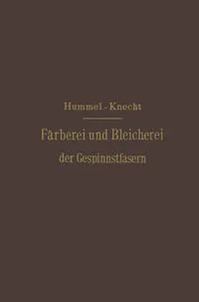 Hummel / Knecht |  Die Färberei und Bleicherei der Gespinnstfasern | eBook | Sack Fachmedien