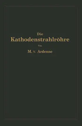 Ardenne / Knoblauch |  Die Kathodenstrahlröhre und ihre Anwendung in der Schwachstromtechnik | eBook | Sack Fachmedien