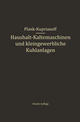 Plank / Kuprianoff |  Haushalt-Kältemaschinen und kleingewerbliche Kühlanlagen | eBook | Sack Fachmedien