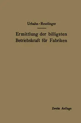 Urbahn / Reutlinger |  Ermittlung der billigsten Betriebskraft für Fabriken | eBook | Sack Fachmedien