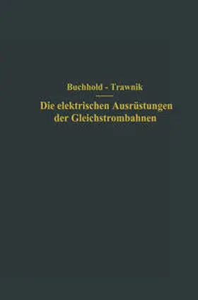 Buchhold / Trawnik |  Die elektrischen Ausrüstungen der Gleichstrombahnen einschließlich der Fahrleitungen | eBook | Sack Fachmedien