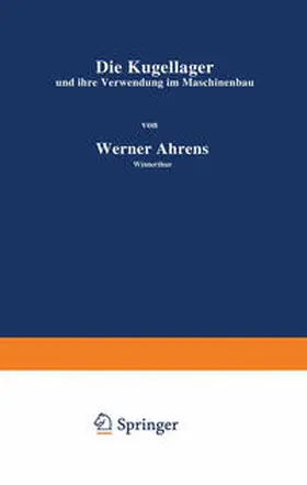 Ahrens |  Die Kugellager und ihre Verwendung im Maschinenbau | eBook | Sack Fachmedien