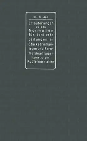 Apt |  Erläuterungen zu den Normalien für isolierte Leitungen in Starkstromanlagen, den Normalien für isolierte Leitungen in Fernmeldeanlagen sowie den Kupfernormalien | eBook | Sack Fachmedien