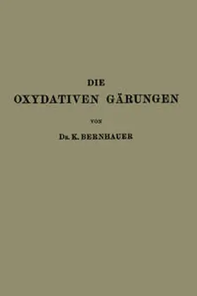 Bernhauer |  Die Oxydativen Gärungen | eBook | Sack Fachmedien