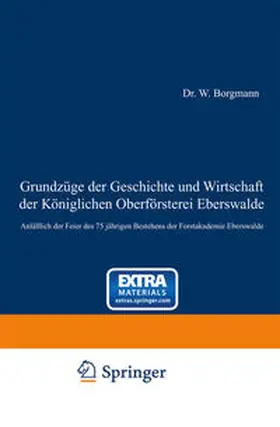 Borgmann |  Grundzüge der Geschichte und Wirtschaft der Königlichen Oberförsterei Eberswalde | eBook | Sack Fachmedien